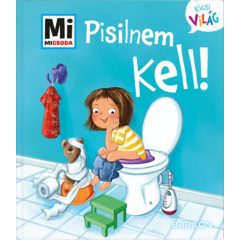   Pisilnem kell! - Mi Micsoda Kicsi világ 4. - kihajtható fülekkel