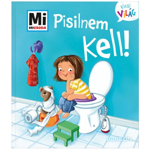 Pisilnem kell! - Mi Micsoda Kicsi világ 4. - kihajtható fülekkel