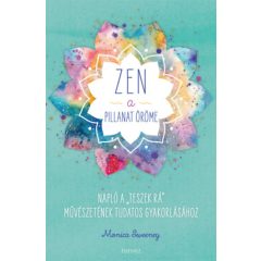   ZEN - A pillanat öröme - Napló a “teszek rá” művészetének tudatos gyakorlásához