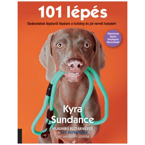 101 lépés - Gyakorlatok lépésről lépésre a boldog és jól nevelt kutyáért