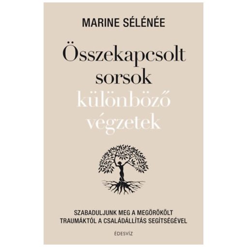 Összekapcsolt sorsok különböző végzetek - Szabaduljunk meg a megörökölt traumáktól a családállítás segítségével