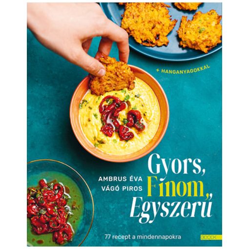 Gyors, finom, egyszerű - 77 recept a mindennapokra