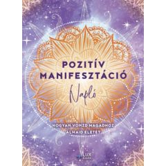   Pozitív manifesztáció - HOgyan vonzd magadhoz álmaid életét