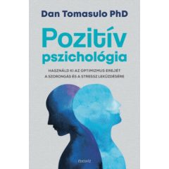   Pozitív pszichológia - Használd ki az optimizmus erejét a szorongás és a stressz leküzdésére