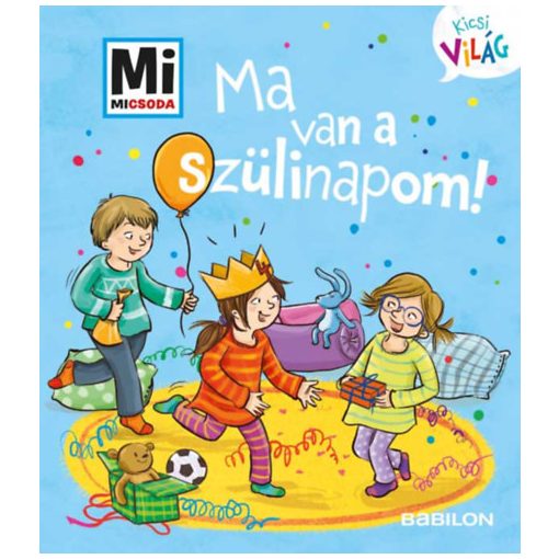 Ma van a szülinapom! - Mi Micsoda Kicsi világ 5. - kihajtható fülekkel