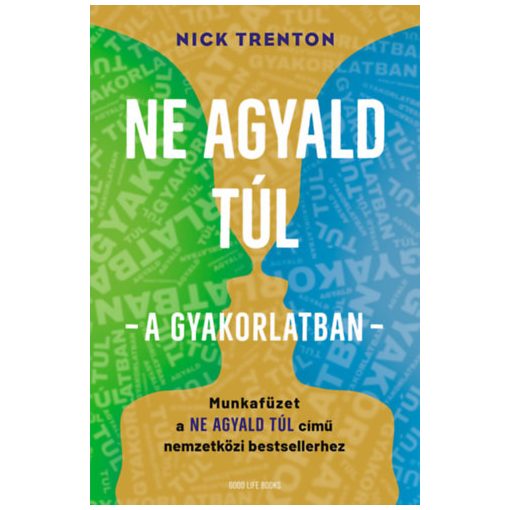 Ne agyald túl! - a gyakorlatban - Munkafüzet a Ne agyald túl című nemzetközi bestsellerhez