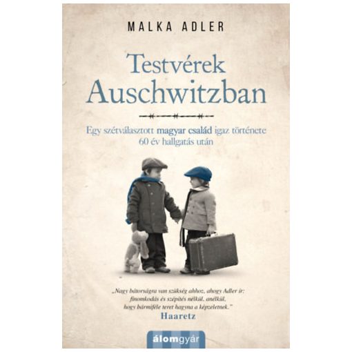 Testvérek Auschwitzban - Egy szétválasztott magyar család igaz története 60 év hallgatás után 