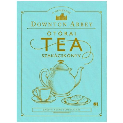 A hivatalos Downton Abbey ötórai tea szakácskönyv