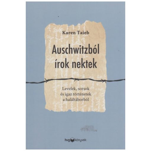 Auschwitzból írok nektek - Levelek, sorsok és igaz történetek a haláltáborból