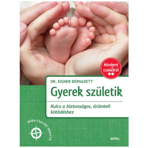 Gyerek születik - Kulcs a biztonságos, örömteli kötődéshez