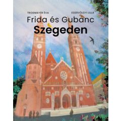 Frida és Gubanc Szegeden