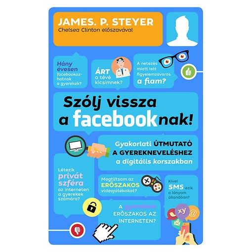 Szólj vissza a facebooknak! - Gyakorlati útmutató a gyerekneveléshez a digitális korszakban