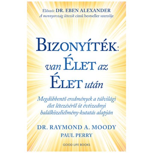 Bizonyíték: van élet az élet után - Megdöbbentő eredmények a túlvilági élet létezéséről öt évtizednyi halálközeliélmény-kutatás alapján