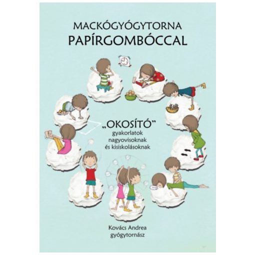 Mackógyógytorna papírgombóccal - “Okosító” gyakorlatok nagyovisoknak és kisiskolásoknak