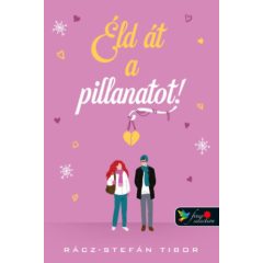 Éld át a pillanatot