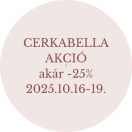 Cerkabella akár -25%